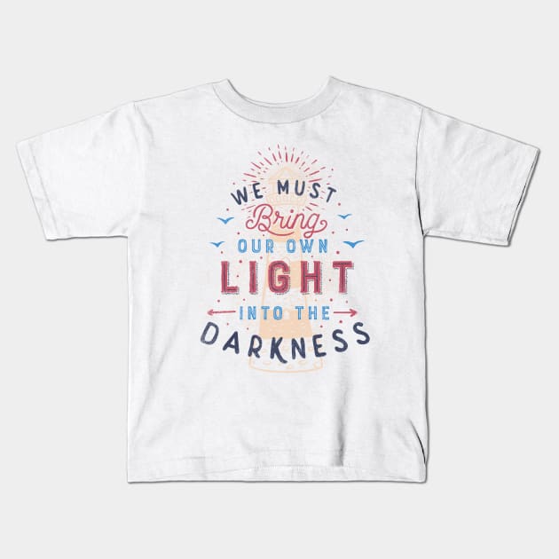 We Must Bring Our Own Light Into The Darkness Kids T-Shirt by Tobe_Fonseca